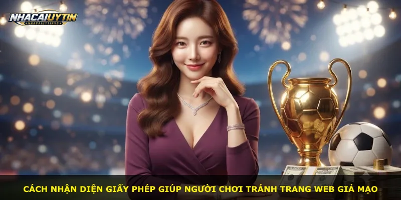 Cách nhận diện giấy phép giúp người chơi tránh trang web giả mạo