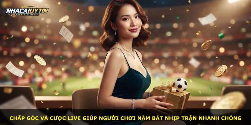 Chấp góc và cược live giúp người chơi nắm bắt nhịp trận nhanh chóng