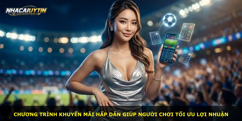 Chương trình khuyến mãi hấp dẫn giúp người chơi tối ưu lợi nhuận