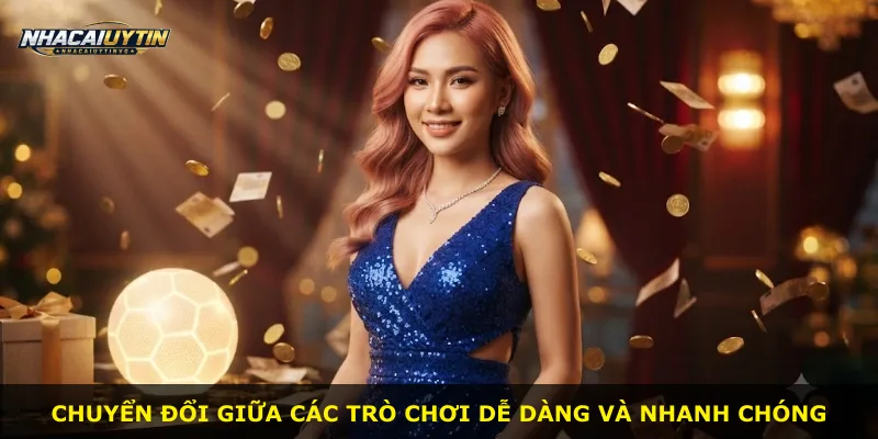 Chuyển đổi giữa các trò chơi dễ dàng và nhanh chóng