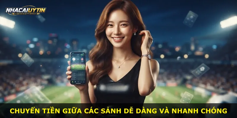 Chuyển tiền giữa các sảnh dễ dàng và nhanh chóng