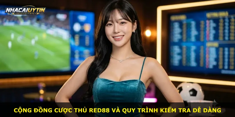 Cộng đồng cược thủ Red88 và quy trình kiểm tra dễ dàng