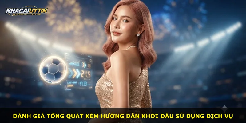 Đánh giá tổng quát kèm hướng dẫn khởi đầu sử dụng dịch vụ