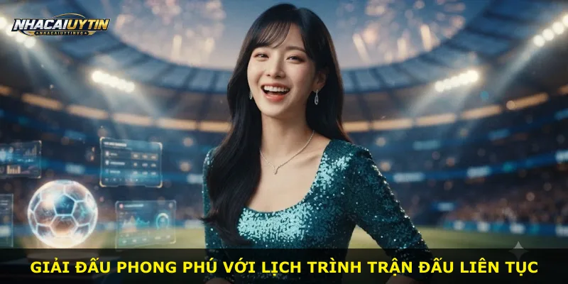 Giải đấu phong phú với lịch trình trận đấu liên tục