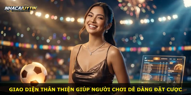Giao diện thân thiện giúp người chơi dễ dàng đặt cược