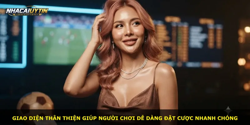 Giao diện thân thiện giúp người chơi dễ dàng đặt cược nhanh chóng