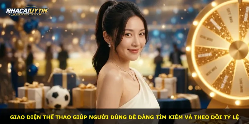 Giao diện thể thao giúp người dùng dễ dàng tìm kiếm và theo dõi tỷ lệ