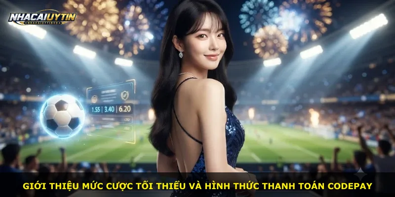 Giới thiệu mức cược tối thiểu và hình thức thanh toán CODEPAY
