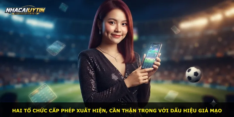 Hai tổ chức cấp phép xuất hiện, cần thận trọng với dấu hiệu giả mạo