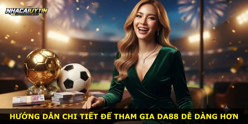 Hướng dẫn chi tiết để tham gia Da88 dễ dàng hơn