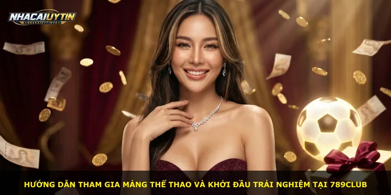 Hướng dẫn tham gia mảng thể thao và khởi đầu trải nghiệm tại 789club