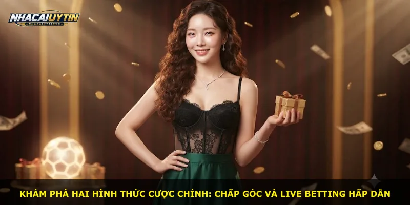 Khám phá hai hình thức cược chính: chấp góc và live betting hấp dẫn