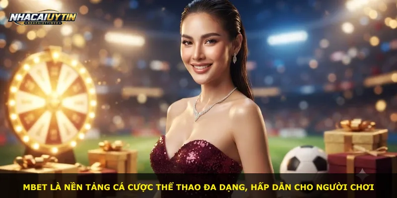 Mbet là nền tảng cá cược thể thao đa dạng, hấp dẫn cho người chơi