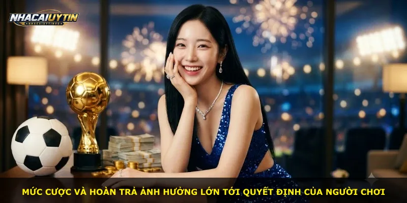 Mức cược và hoàn trả ảnh hưởng lớn tới quyết định của người chơi