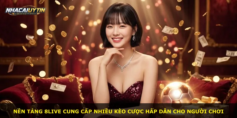 Nền tảng 8live cung cấp nhiều kèo cược hấp dẫn cho người chơi