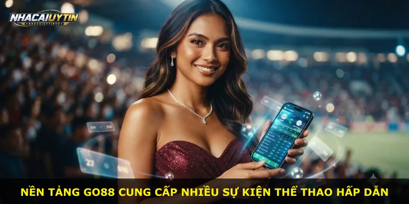 Nền tảng Go88 cung cấp nhiều sự kiện thể thao hấp dẫn
