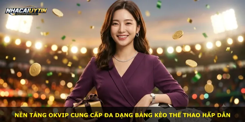 Nền tảng Okvip cung cấp đa dạng bảng kèo thể thao hấp dẫn