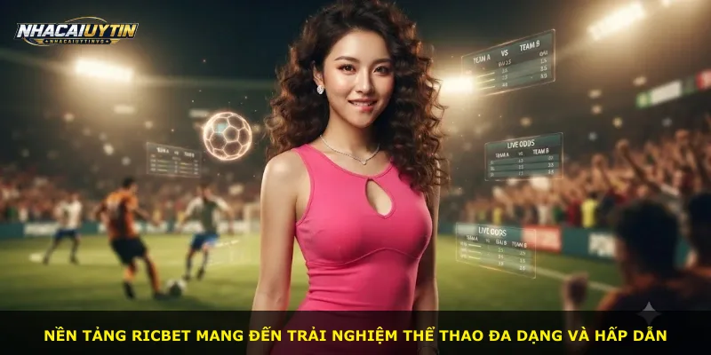 Nền tảng Ricbet mang đến trải nghiệm thể thao đa dạng và hấp dẫn