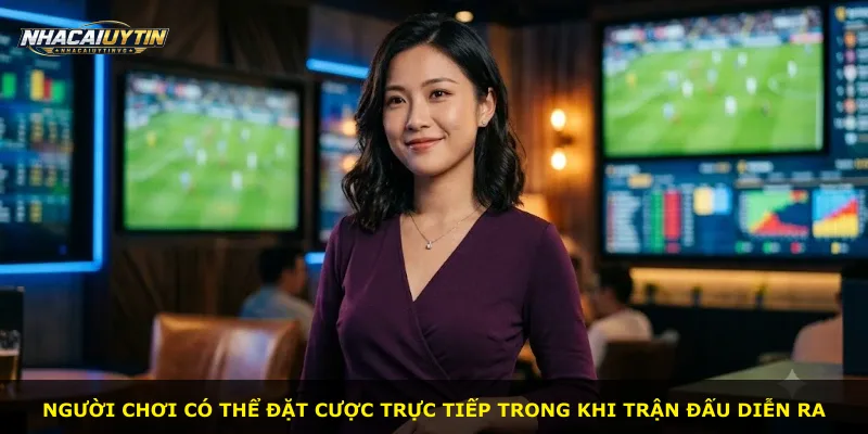 Người chơi có thể đặt cược trực tiếp trong khi trận đấu diễn ra