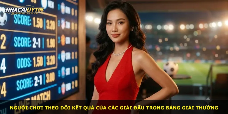 Người chơi theo dõi kết quả của các giải đấu trong bảng giải thưởng