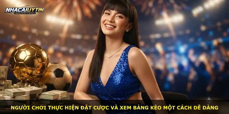 Người chơi thực hiện đặt cược và xem bảng kèo một cách dễ dàng