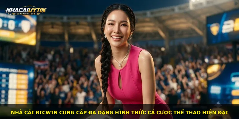 Nhà cái Ricwin cung cấp đa dạng hình thức cá cược thể thao hiện đại