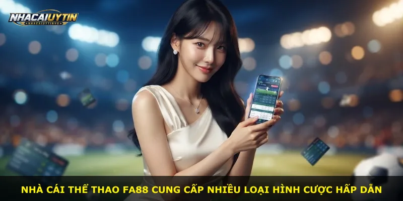 Nhà cái thể thao Fa88 cung cấp nhiều loại hình cược hấp dẫn