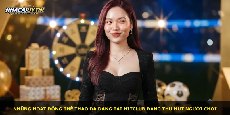 Những hoạt động thể thao đa dạng tại Hitclub đang thu hút người chơi