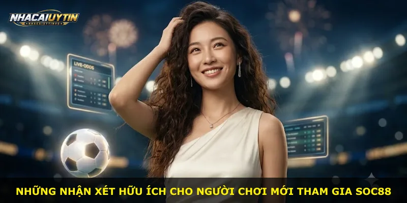 Những nhận xét hữu ích cho người chơi mới tham gia Soc88