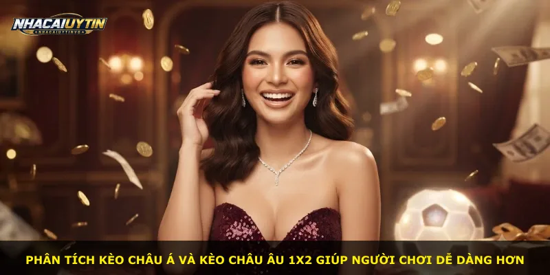 Phân tích kèo châu Á và kèo châu Âu 1X2 giúp người chơi dễ dàng hơn