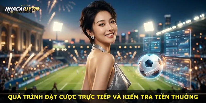 Quá trình đặt cược trực tiếp và kiểm tra tiền thưởng