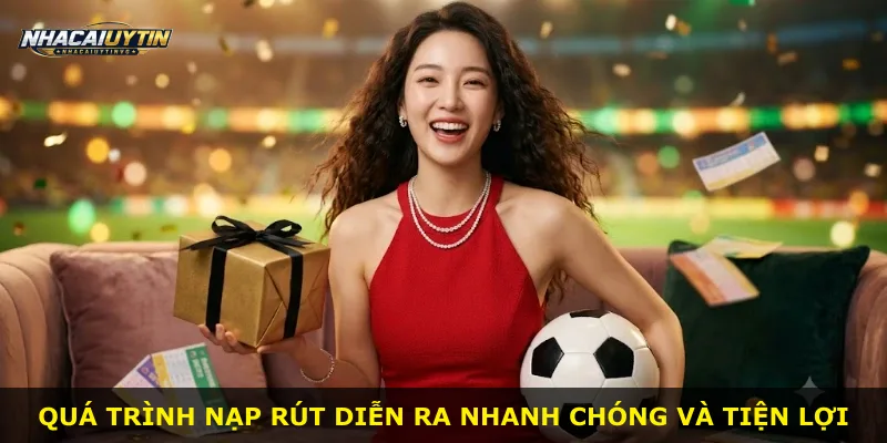 Quá trình nạp rút diễn ra nhanh chóng và tiện lợi
