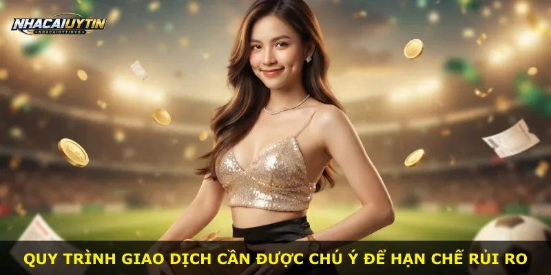 Quy trình giao dịch cần được chú ý để hạn chế rủi ro