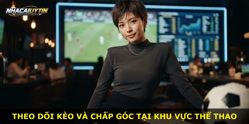 Theo dõi kèo và chấp góc tại khu vực thể thao