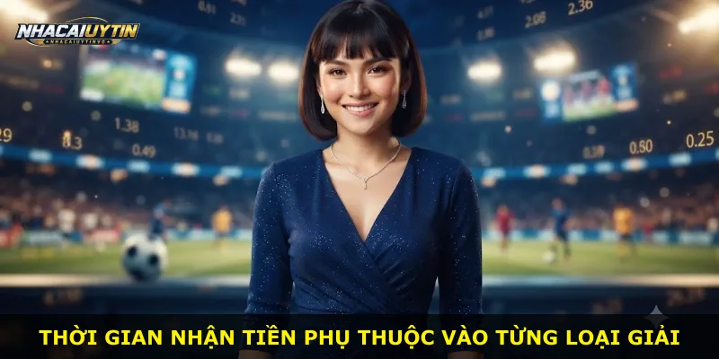 Thời gian nhận tiền phụ thuộc vào từng loại giải