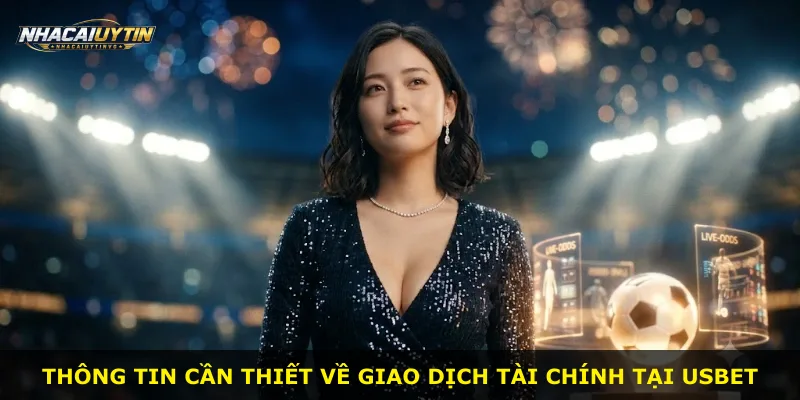 Thông tin cần thiết về giao dịch tài chính tại Usbet