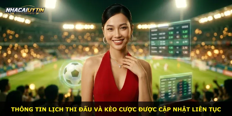 Thông tin lịch thi đấu và kèo cược được cập nhật liên tục
