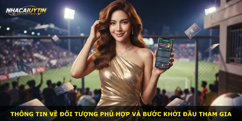 Thông tin về đối tượng phù hợp và bước khởi đầu tham gia