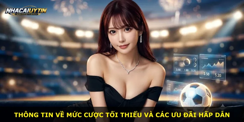 Thông tin về mức cược tối thiểu và các ưu đãi hấp dẫn