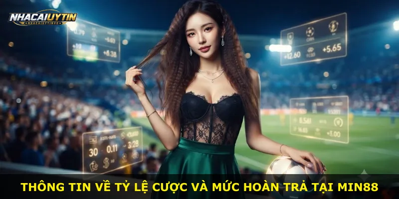 Thông tin về tỷ lệ cược và mức hoàn trả tại Min88