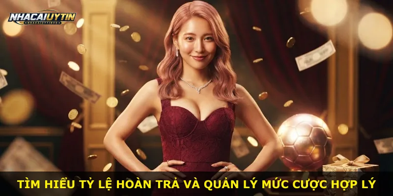Tìm hiểu tỷ lệ hoàn trả và quản lý mức cược hợp lý